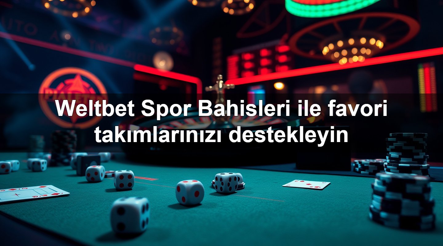 Weltbet Spor Bahisleri ile favori takımlarınızı destekleyin 2 Weltbet Spor Bahisleri ile favori takımlarınızı destekleyin